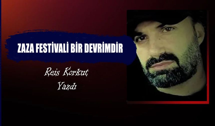 ZAZA FESTİVALİ BİR DEVRİMDİR