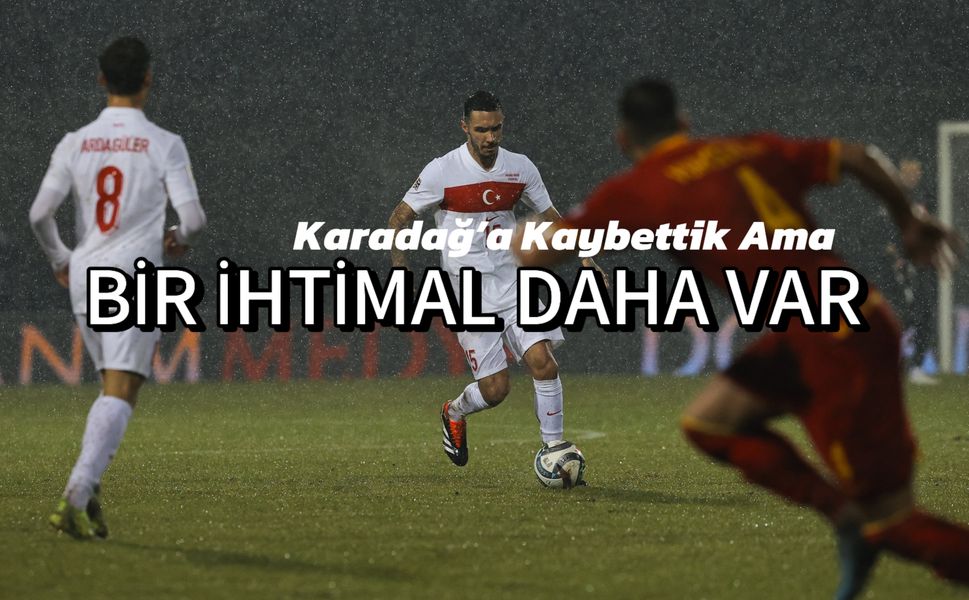 Karadağ’a Kaybettik Ama Bir İhtimal Daha Var: Uluslar A Ligi Türkiye