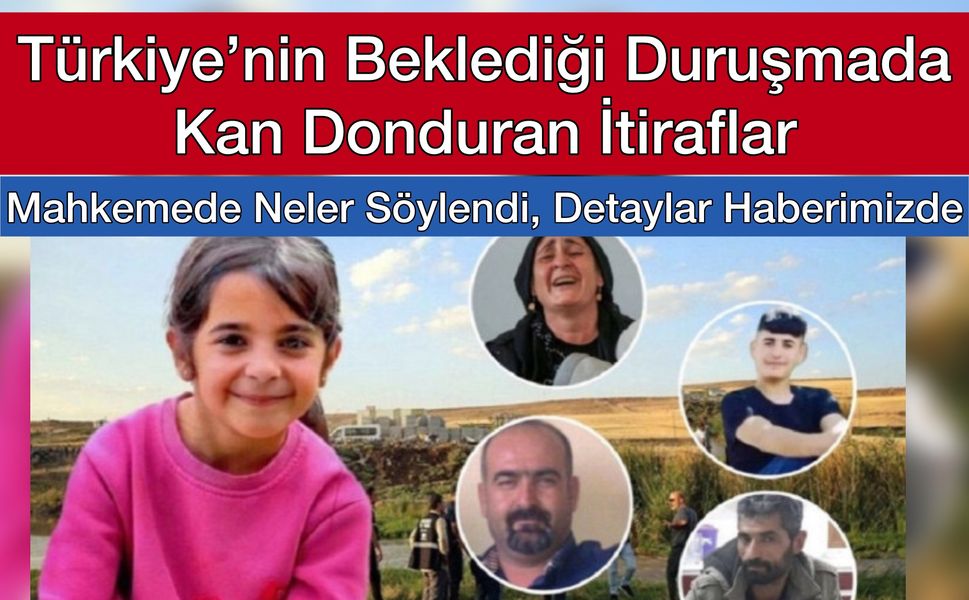 Narin Cinayeti Davası: A’dan Z’ye Mahkeme İfadeleri! Kan Donduran İtiraflar ve Çelişkili İfadeler