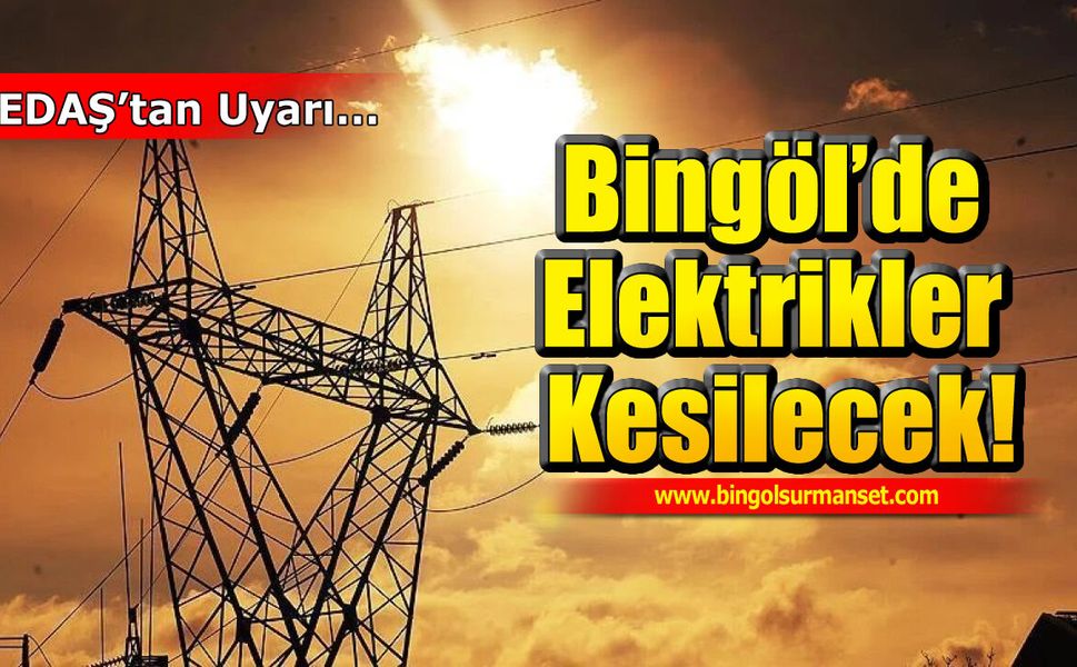 Bingöl'de 9 Mart'ta Planlı Elektrik Kesintisi Uygulanacak