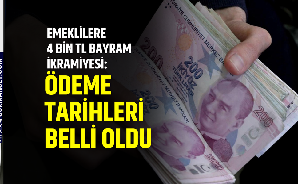 Emeklilere 4 Bin TL Bayram İkramiyesi: Ödeme Tarihleri Belli Oldu