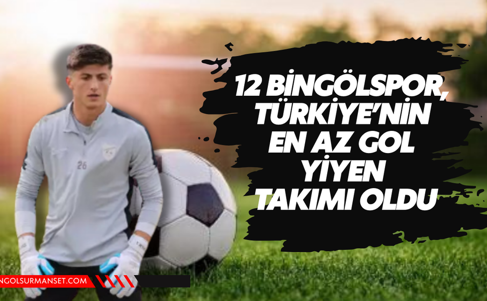 12 Bingölspor, Türkiye’nin En Az Gol Yiyen Takımı Oldu