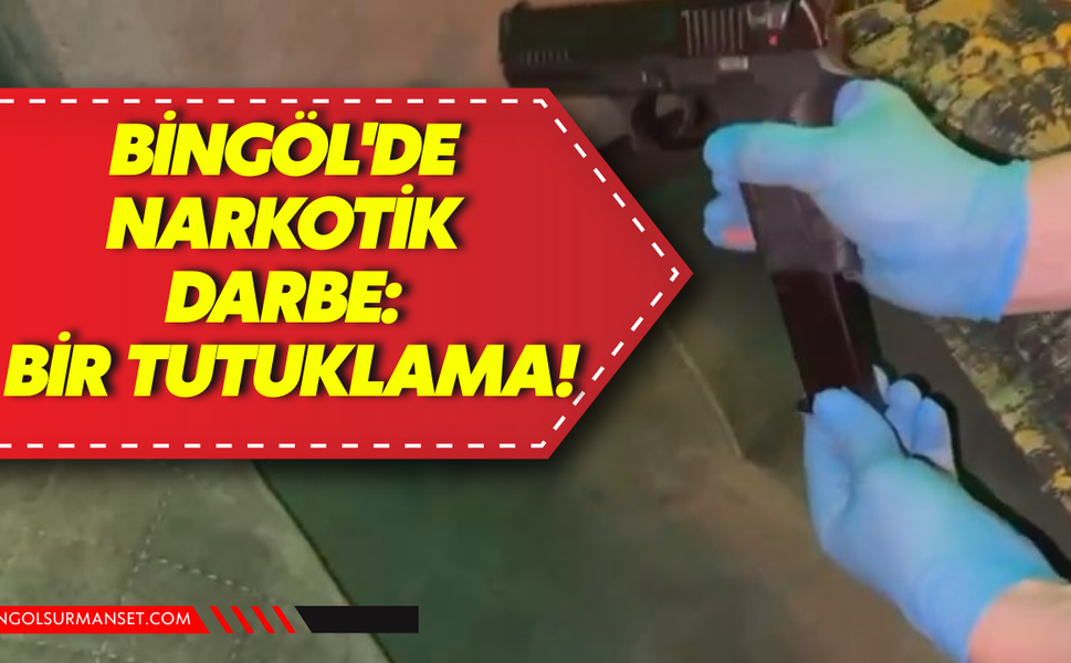 Bingöl'de Zehir Tacirine Geçit Yok: Bir Şüpheli Tutuklandı!