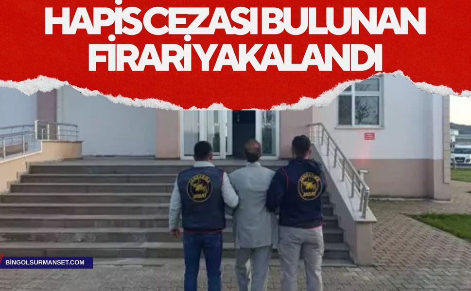 Bingöl’de Hapis Cezası Bulunan Firari Yakalandı