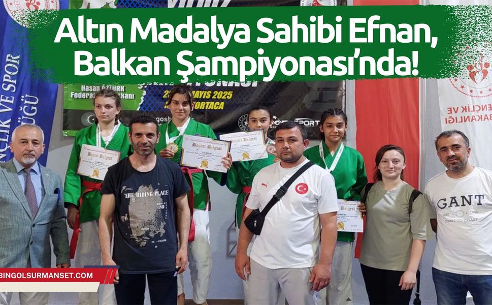Altın Madalya Sahibi Efnan, Balkan Şampiyonası’nda!