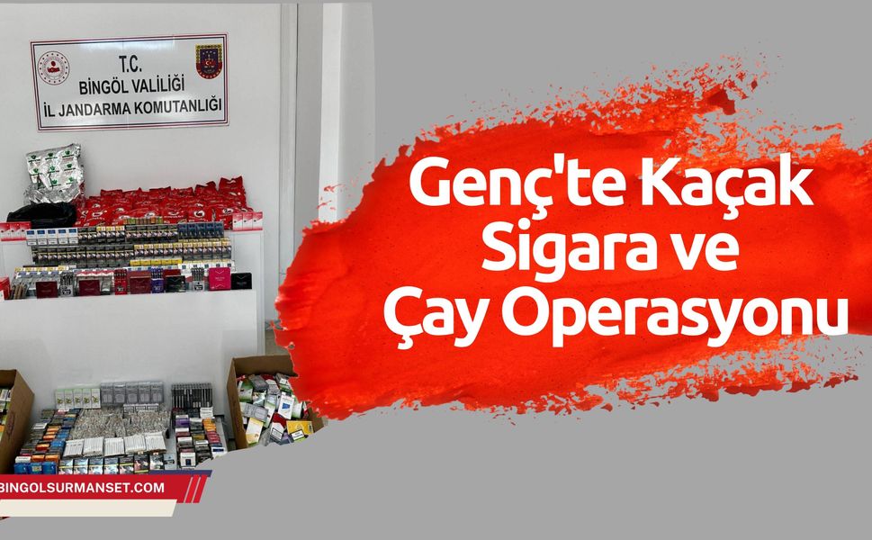 Bingöl Genç'te Kaçak Sigara ve Çay Operasyonu