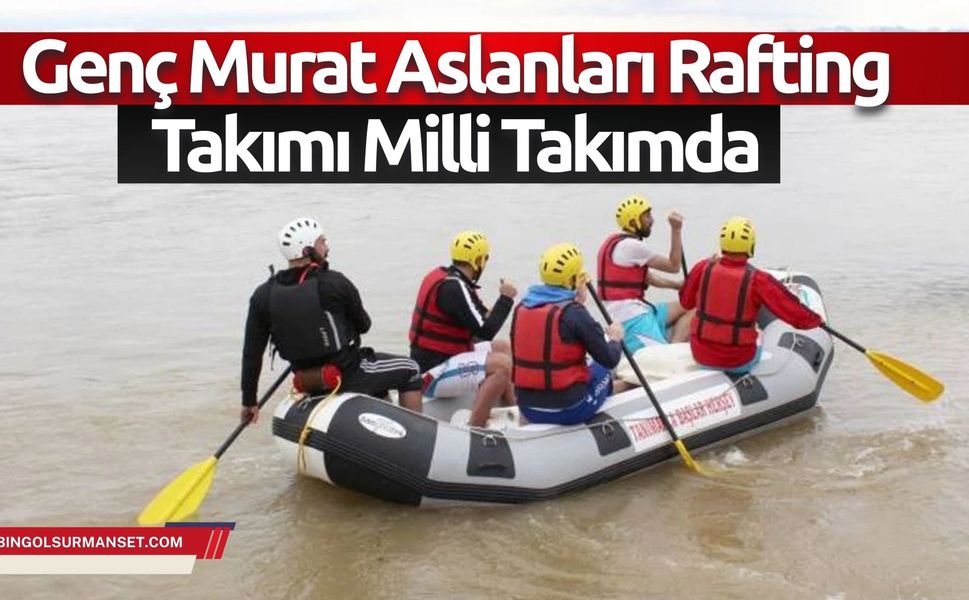 Genç Murat Aslanları Rafting Takımı Milli Takımda