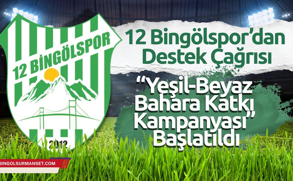 12 Bingölspor’dan Destek Çağrısı: “Yeşil-Beyaz Bahara Katkı Kampanyası” Başlatıldı