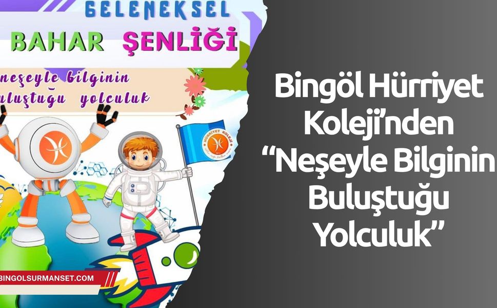 Bingöl Hürriyet Koleji’nden “Neşeyle Bilginin Buluştuğu Yolculuk”