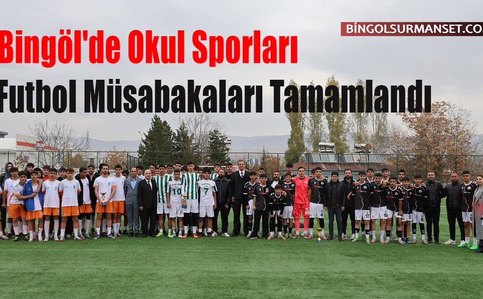 Bingöl'de Okul Sporları Futbol Müsabakaları Tamamlandı