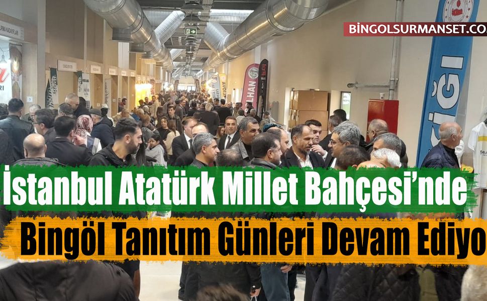 İstanbul Atatürk Millet Bahçesi’nde Bingöl Tanıtım Günleri Devam Ediyor
