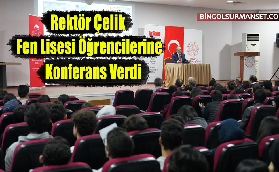 Rektör Çelik Fen Lisesi Öğrencilerine Konferans Verdi