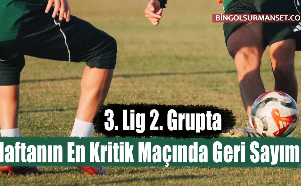 3. Lig 2. Grupta Haftanın En Kritik Maçında Geri Sayım