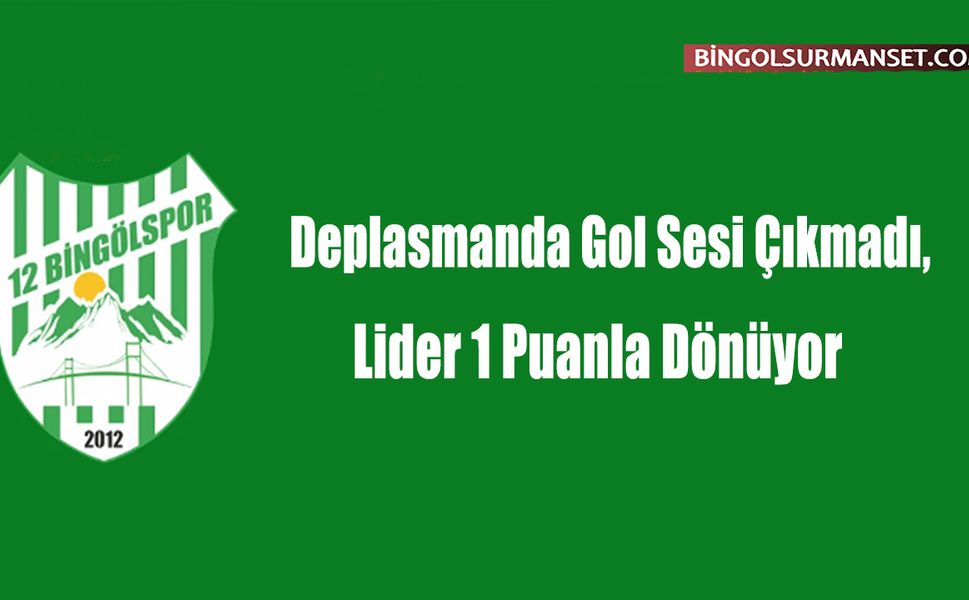 Deplasmanda Gol Sesi Çıkmadı, Lider 1 Puanla Dönüyor