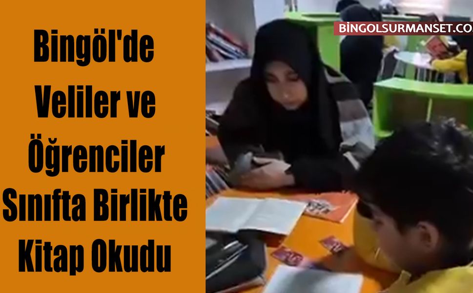 Bingöl'de Veliler ve Öğrenciler Sınıfta Birlikte Kitap Okudu