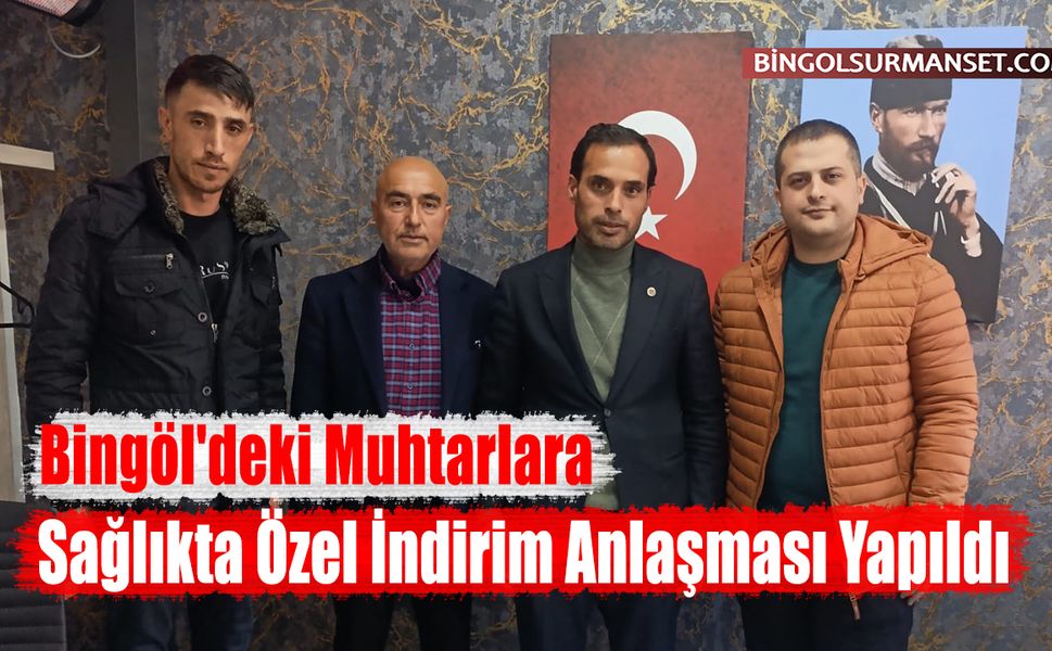 Bingöl'deki Muhtarlara Sağlıkta Özel İndirim Anlaşması Yapıldı