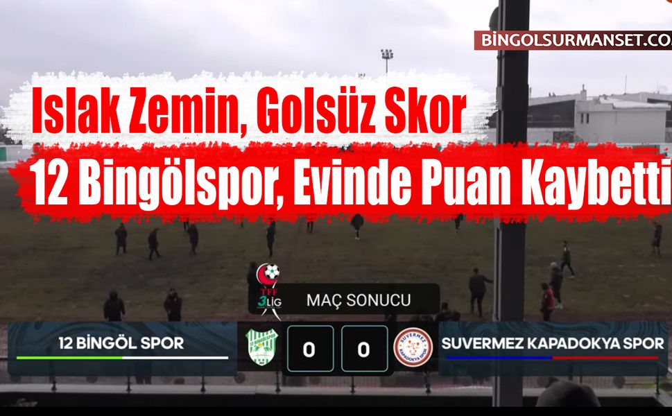 Islak Zemin, Golsüz Skor: 12 Bingölspor, Evinde Puan Kaybetti