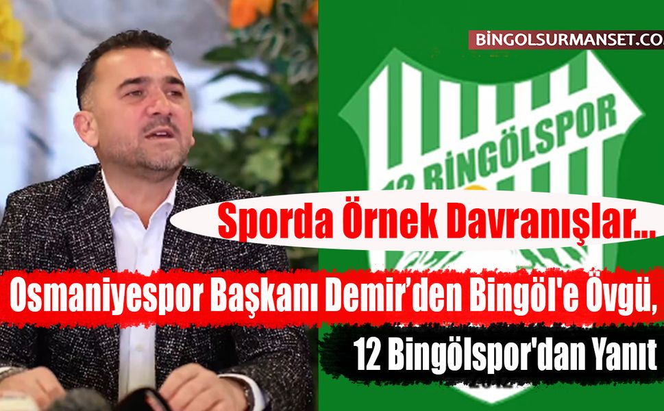 Osmaniyespor Başkanı Demir’den Bingöl'e Övgü, 12 Bingölspor'dan Yanıt