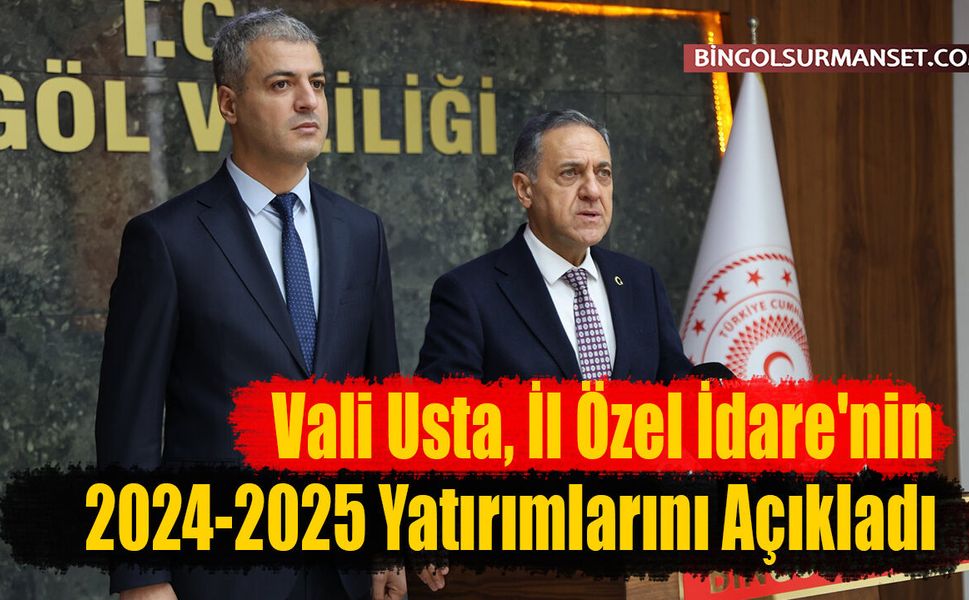 Vali Usta, İl Özel İdare'nin 2024-2025 Yatırımlarını Açıkladı