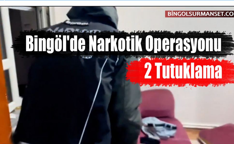 Bingöl'de Narkotik Operasyonu: 2 Tutuklama