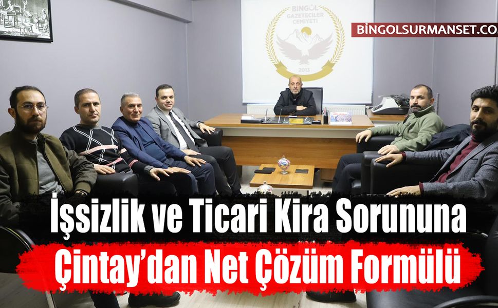 Bingöl’de İşsizlik ve Ticari Kira Sorununa Çintay’dan Net Çözüm Formülü