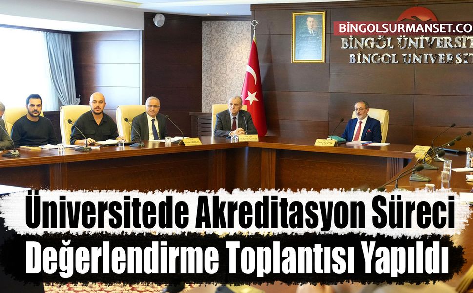 Üniversitede Akreditasyon Süreci Değerlendirme Toplantısı Yapıldı