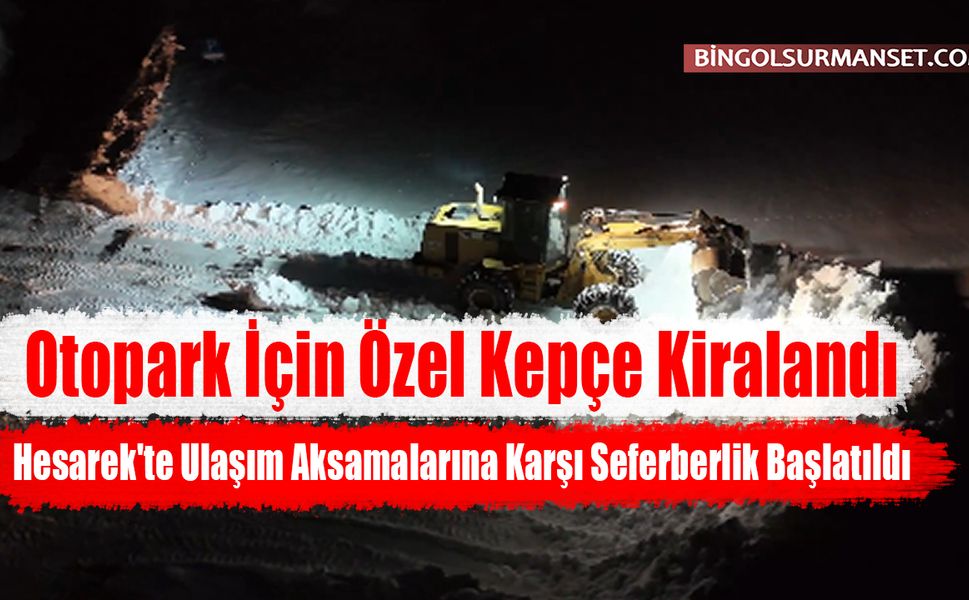 Hesarek'te Ulaşım Aksamalarına Karşı Seferberlik Başlatıldı