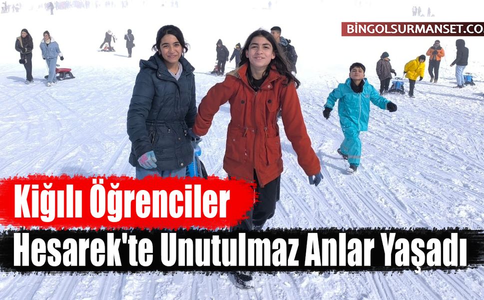 Kiğılı Öğrenciler Hesarek'te Unutulmaz Anlar Yaşadı