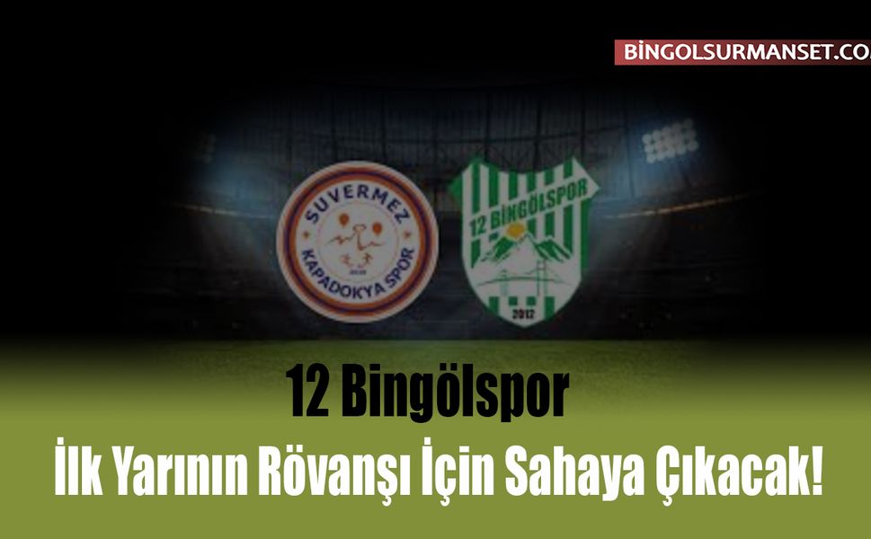 12 Bingölspor İlk Yarının Rövanşı İçin Sahaya Çıkacak!