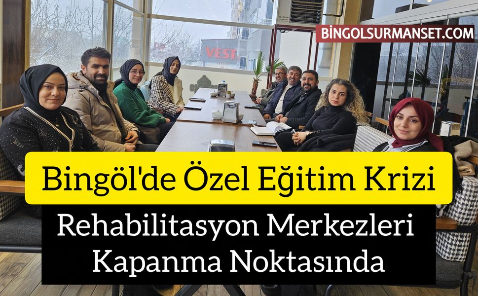Bingöl'de Rehabilitasyon Merkezleri Kapanma Noktasında
