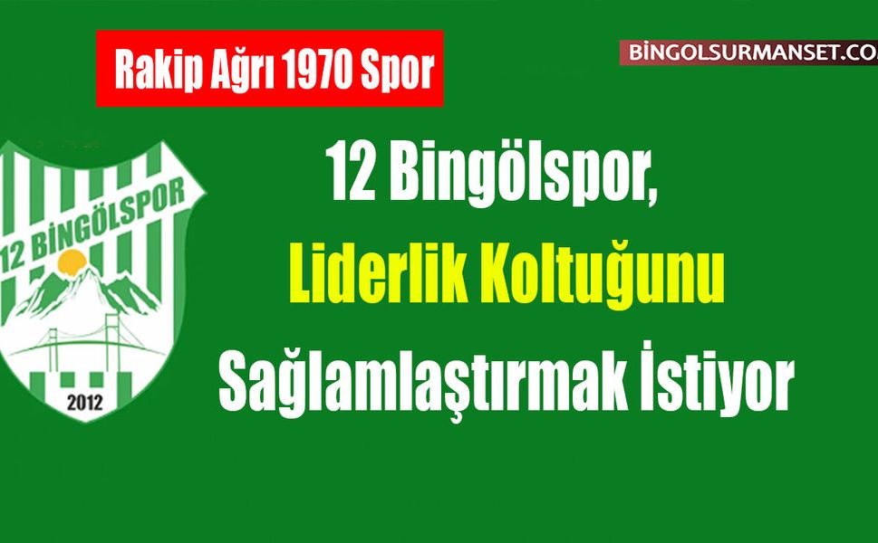 12 Bingölspor, Liderlik Koltuğunu Sağlamlaştırmak İstiyor