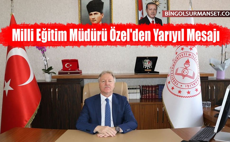 Milli Eğitim Müdürü Özel'den Yarıyıl Mesajı