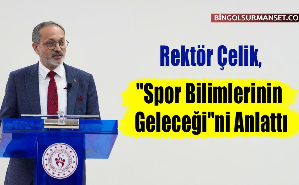 Rektör Çelik, "Spor Bilimlerinin Geleceği"ni Anlattı