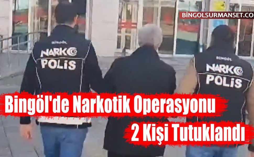 Bingöl'de Narkotik Operasyonu: 2 Kişi Tutuklandı