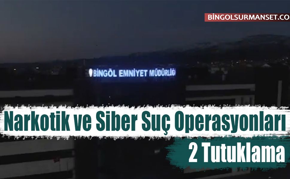 Bingöl'de Narkotik ve Siber Suç Operasyonları: 2 Tutuklama
