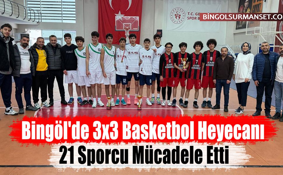 Bingöl'de 3x3 Basketbol Heyecanı: 21 Sporcu Mücadele Etti