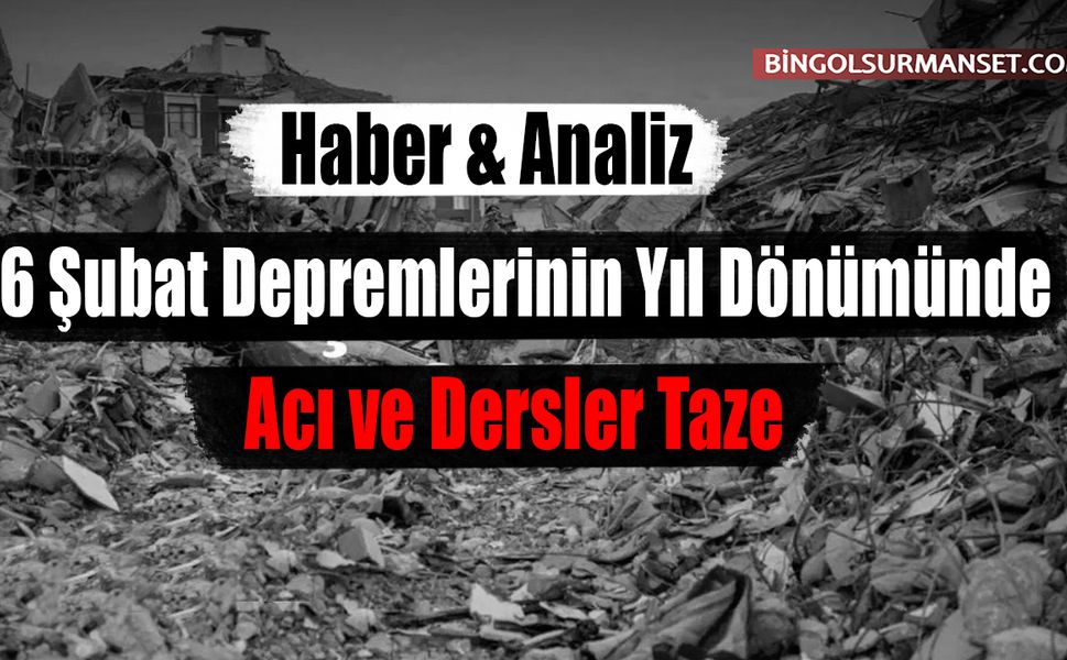 6 Şubat Depremlerinin Yıl Dönümünde Acı ve Dersler Taze
