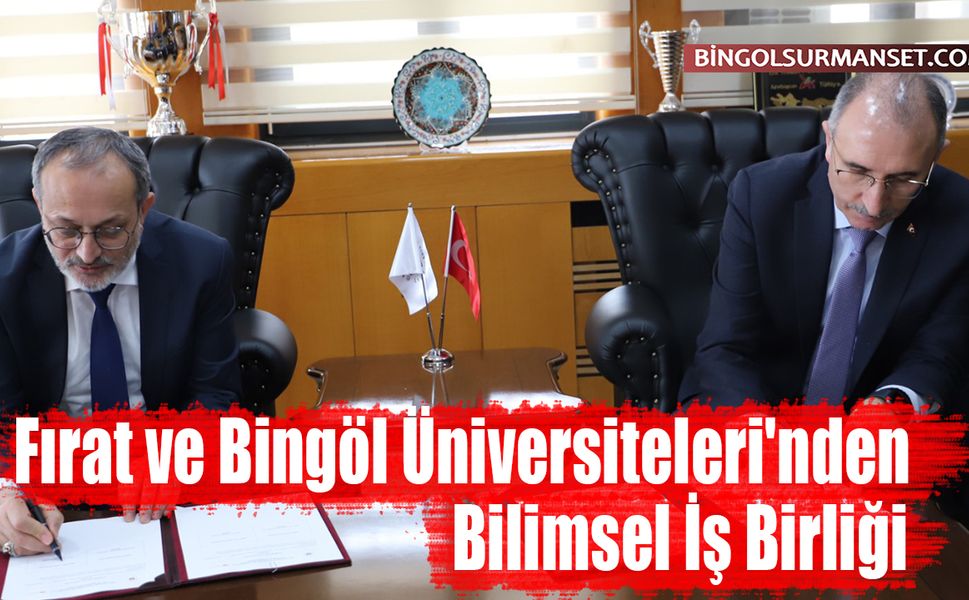 Fırat ve Bingöl Üniversiteleri'nden Bilimsel İş Birliği