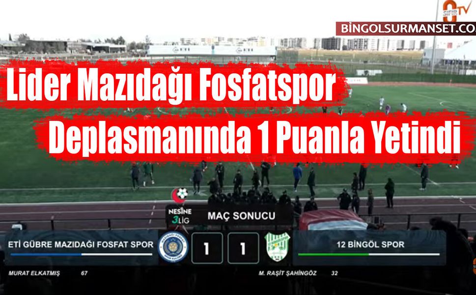 Lider, Mazıdağı Fosfatspor Deplasmanında 1 Puanla Yetindi