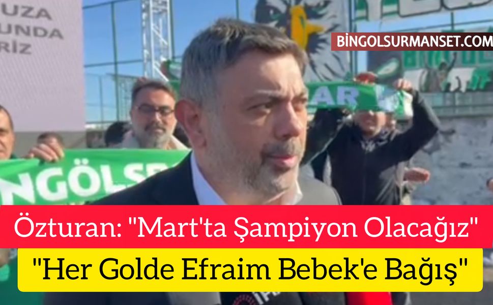 Özturan: "Mart'ta Şampiyon Olacağız, Her Golde Efraim Bebek'e Bağış"