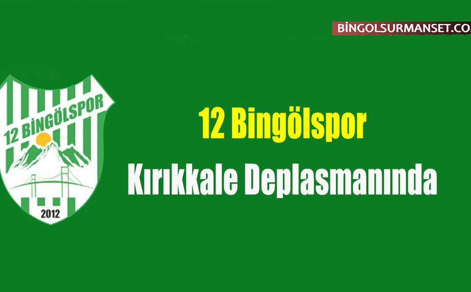 12 Bingölspor Kırıkkale Deplasmanında
