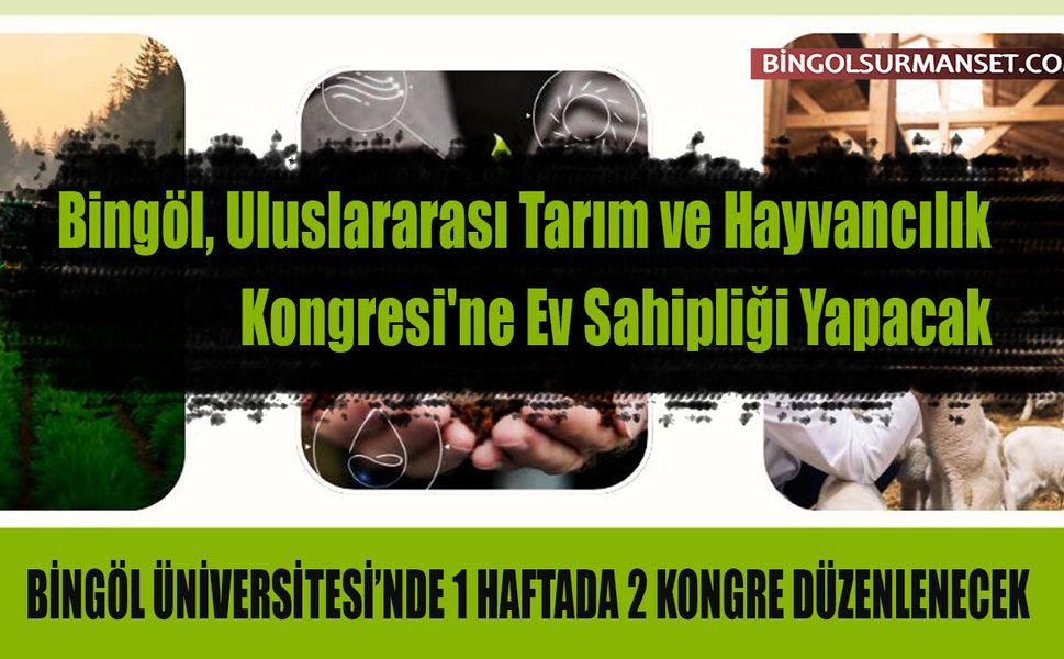 Bingöl, Uluslararası Tarım ve Hayvancılık Kongresi'ne Ev Sahipliği Yapacak