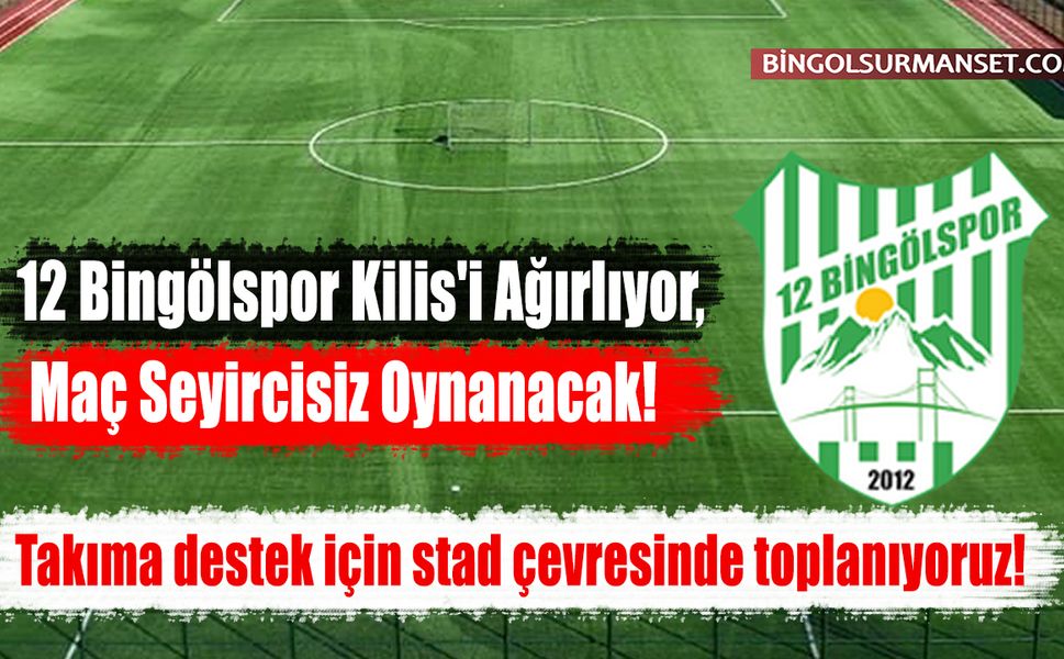 12 Bingölspor Kilis'i Ağırlıyor, Maç Seyircisiz Oynanacak!