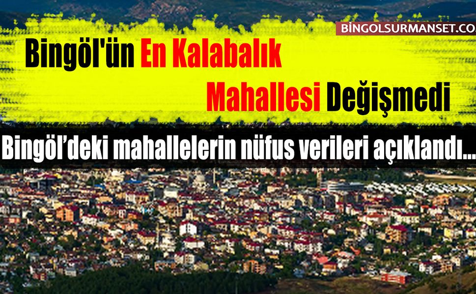 Bingöl'ün En Kalabalık Mahallesi Değişmedi