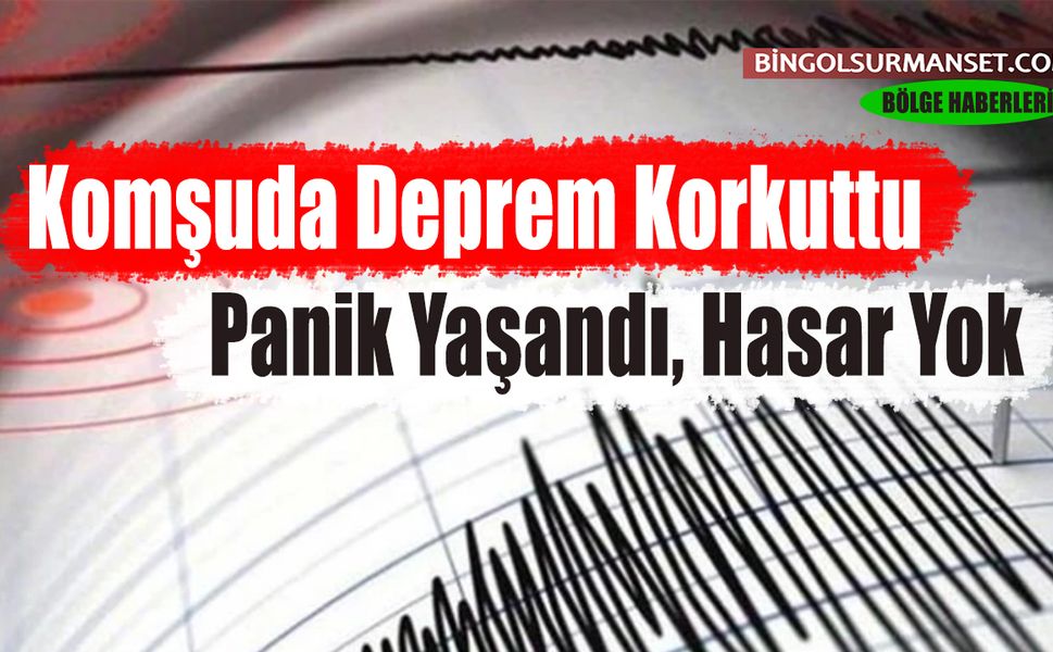 Komşuda Deprem Korkuttu: Panik Yaşandı, Hasar Yok