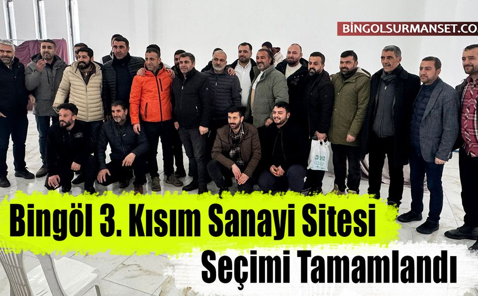 Bingöl 3. Kısım Sanayi Sitesi Seçimi Tamamlandı