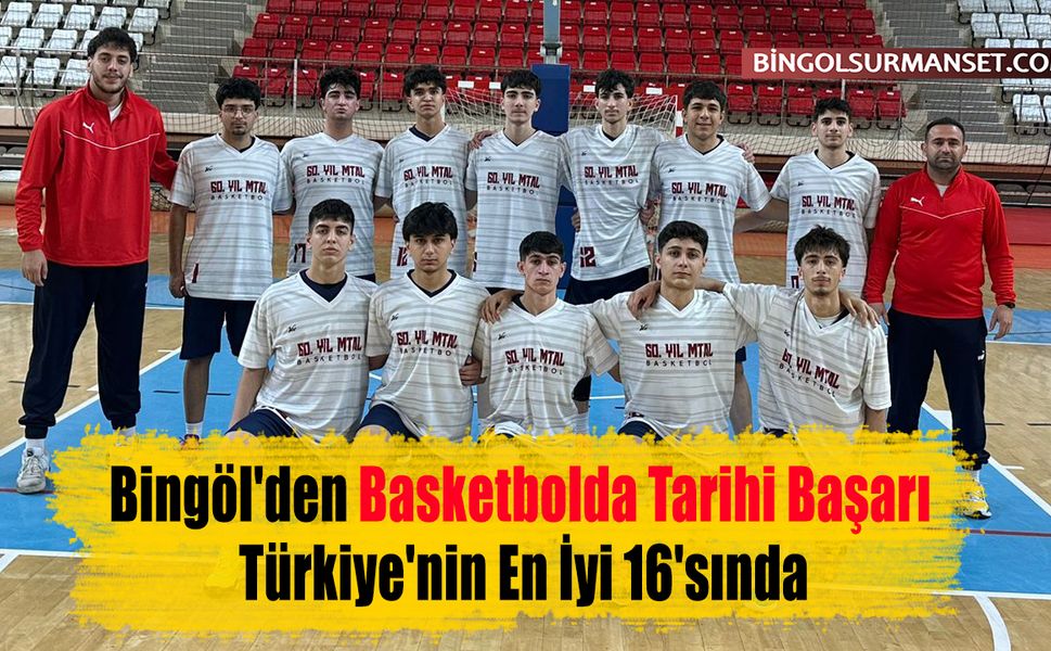 Bingöl'den Basketbolda Tarihi Başarı: Türkiye'nin En İyi 16'sında
