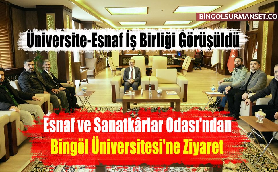 Esnaf ve Sanatkârlar Odası'ndan Bingöl Üniversitesi'ne Ziyaret
