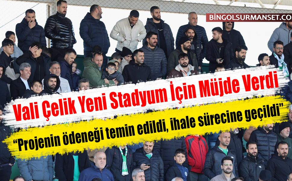Vali Çelik Yeni Stadyum İçin Müjde Verdi