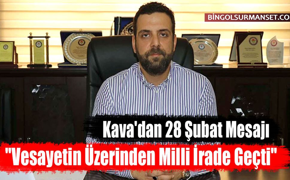 Kava'dan 28 Şubat Mesajı: "Vesayetin Üzerinden Milli İrade Geçti"